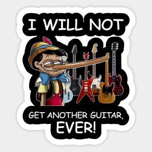 I Will Not Get Another Guitar Ever Sticker